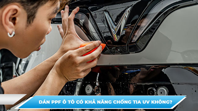 DÁN PPF Ô TÔ CÓ KHẢ NĂNG CHỐNG TIA UV KHÔNG?